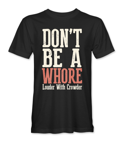 Don't be a whore LWC T-Shirt