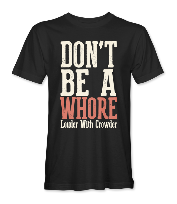 Don't be a whore LWC T-Shirt