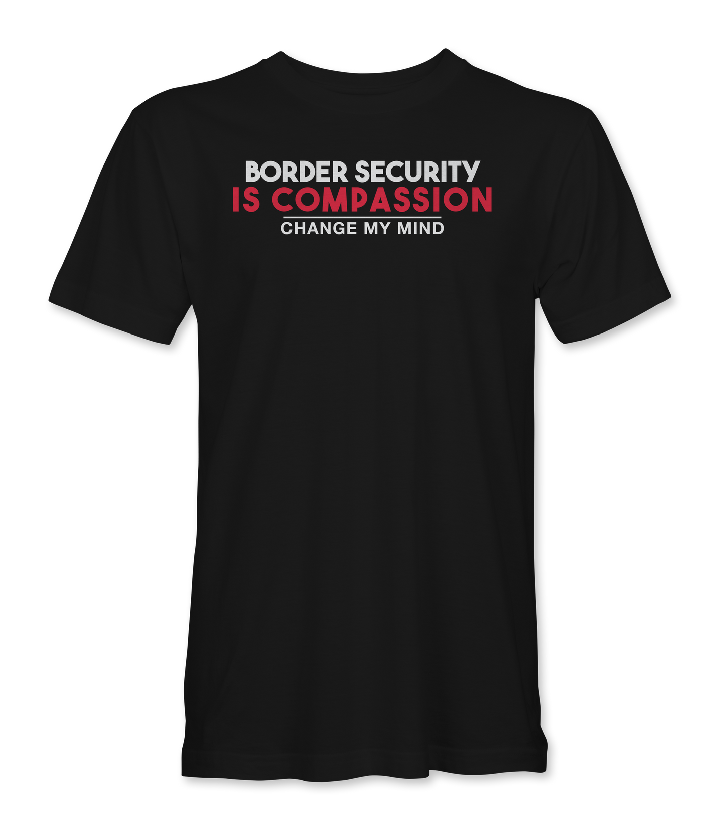 Border Security Is Compassion - Change My Mind T-Shirt