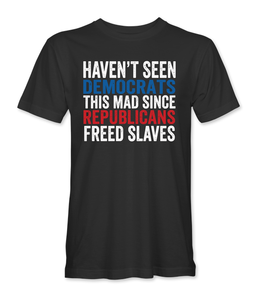 Haven't Seen Democrats This Mad T-Shirt front